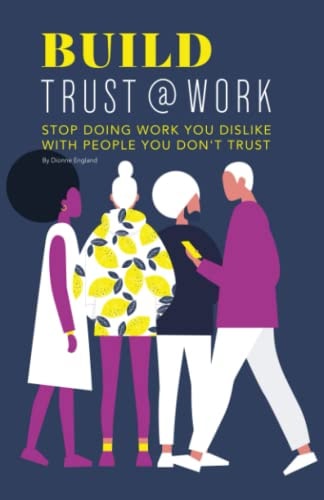 Build Trust@work Stop Doing Work You Dislike with People You Don't Trust