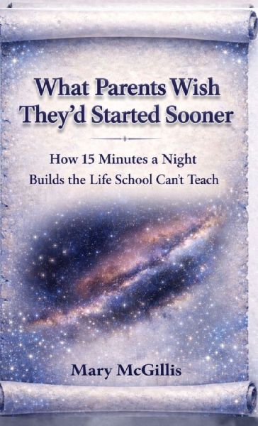 What Parents Wish Theyd Started Sooner: How 15 Minutes a Night Builds the Life School Cant Teach