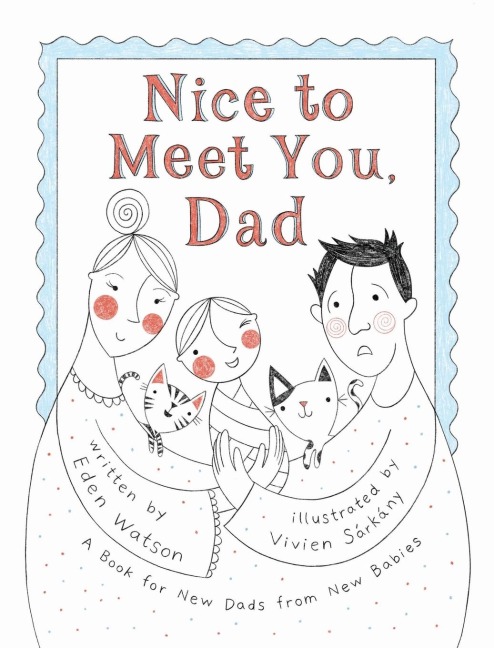 Nice to Meet You, Dad: A Book for New Dads from New Babies