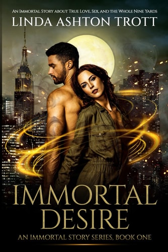 Immortal Desire An Immortal Story of True Love, Sex, and the Whole Nine Yards