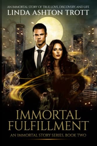 Immortal Fulfillment An Immortal Story of True Love, Discovery, and Life