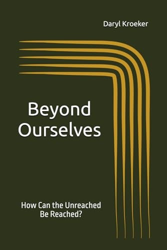 Beyond Ourselves How Can the Unreached Be Reached?