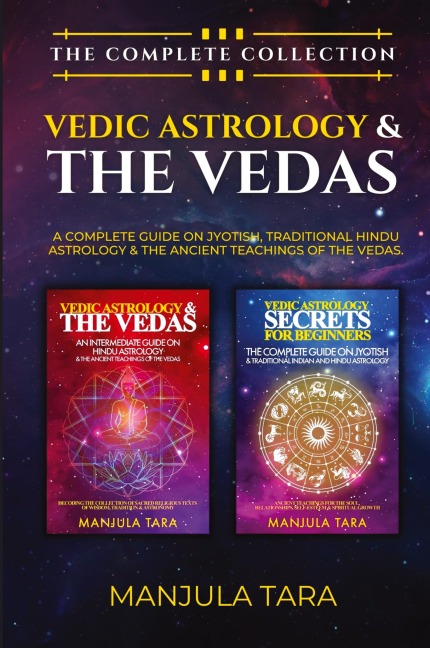 Vedic Astrology & The Vedas: The Complete Collection. A Complete Guide on Jyotish, Traditional Hindu Astrology & The Ancient Teachings of The Vedas.