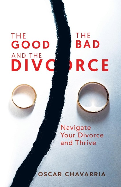 The Good The Bad and The Divorce: Navigate Your Divorce and Thrive