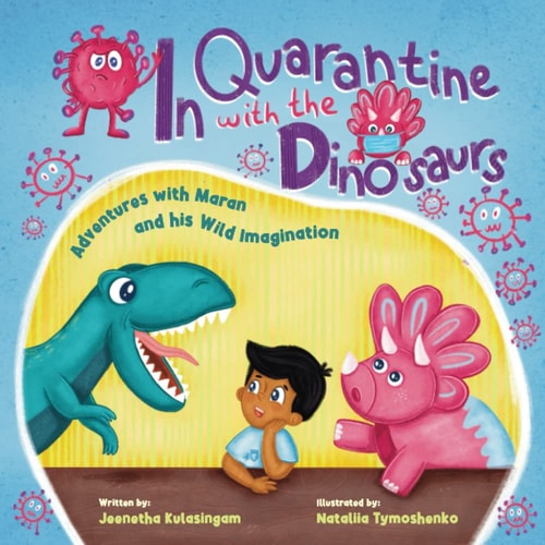In Quarantine With The Dinosaurs Adventures with Maran and His Wild Imagination.