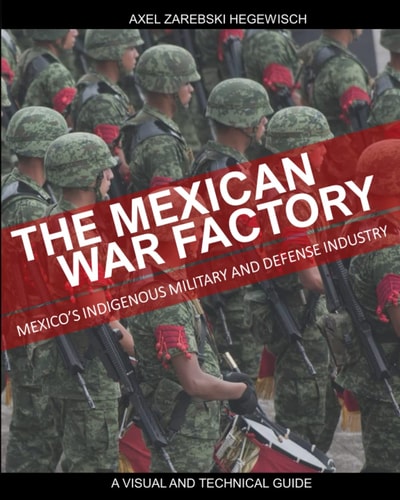 The Mexican War Factory The Mexican Indigenous Military and Defense Industry