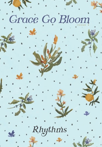 Grace Go Bloom - Rhythms Issue 3
