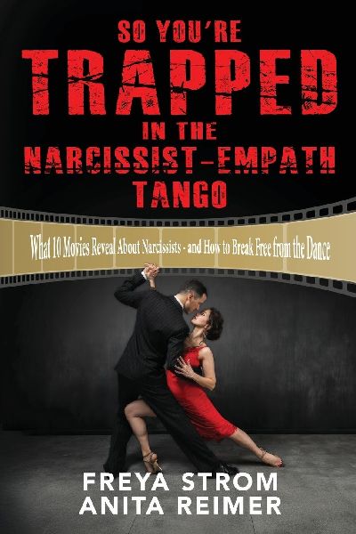 So Youre Trapped In The Narcissist-Empath Tango: What 10 Movies Reveal About Narcissists - and How to Break Free from the Dance