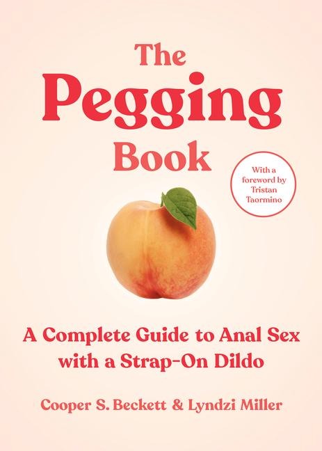 The Pegging Book A Complete Guide to Anal Sex with a Strap-On Dildo