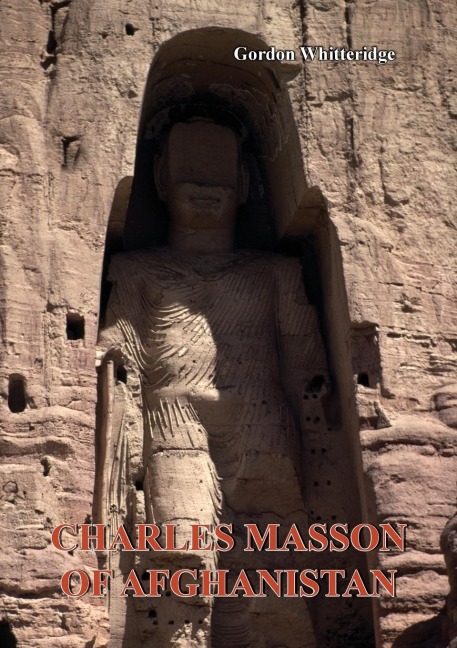 Charles Masson of Afghanistan: Explorer, Archaeologist, Numismatist and Intelligence Agent