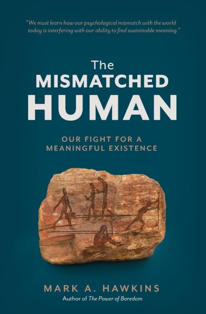 The Mismatched Human: Our Fight for a Meaningful Existence