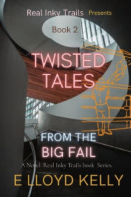 Twisted Tales from the Big Fail: A Novel: Real Inky Trails book Series.