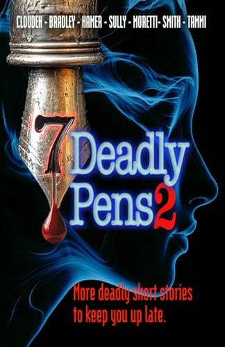 Seven Deadly Pens 2 More Deadly Short Stories to Keep You Up Late