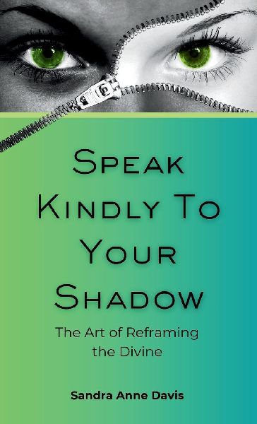 Speak Kindly To Your Shadow: The Art of Reframing the Divine