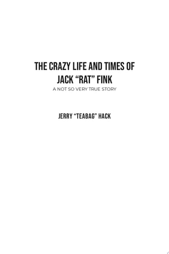 The Crazy Life & Times of Jack "Rat" Fink A Not So Very True Story