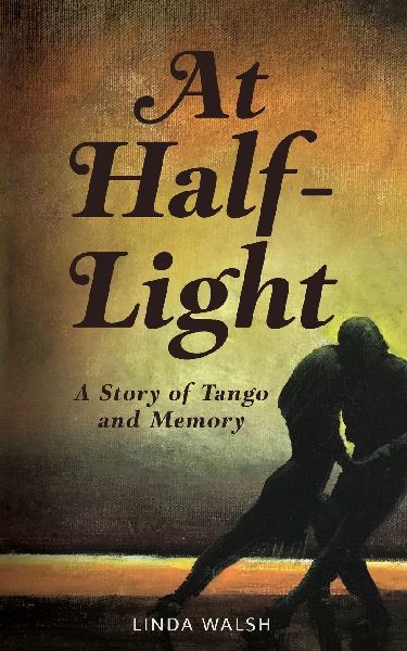 At Half-Light: A Story of Tango and Memory