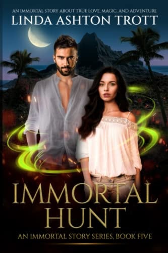 Immortal Hunt An Immortal Story of True Love, Magic, and Adventure