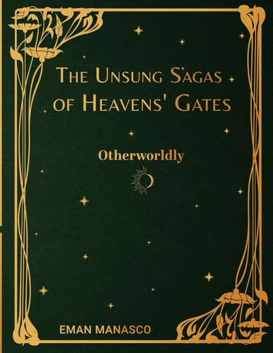 The Unsung Sagas of Heavens' Gates: Otherworldly