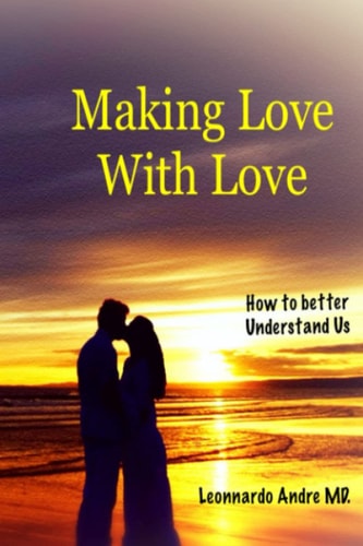 Making Love with Love How to Better Understand Us