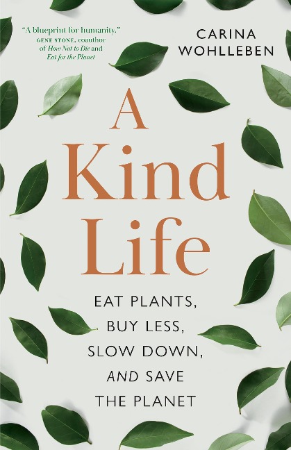 A Kind Life: Eat Plants, Buy Less, Slow Down  and Save the Planet