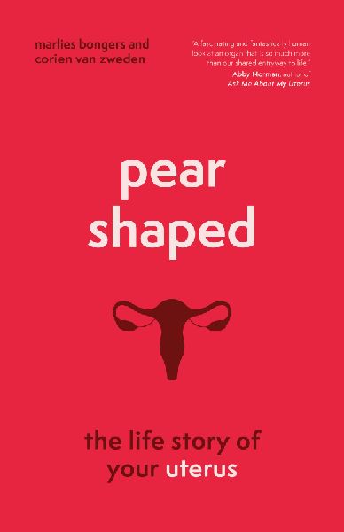 Pear-Shaped: The Life Story of Your Uterus