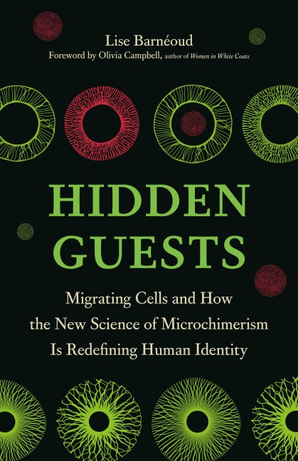 Hidden Guests: Migrating Cells and How the New Science of Microchimerism Is Redefining Human Identity