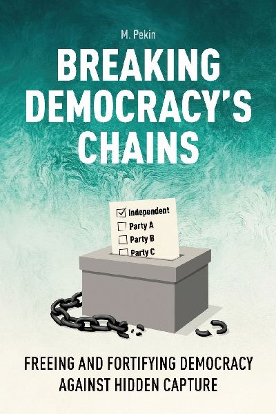 Breaking Democracy's Chains: Freeing and Fortifying Democracy Against Hidden Capture