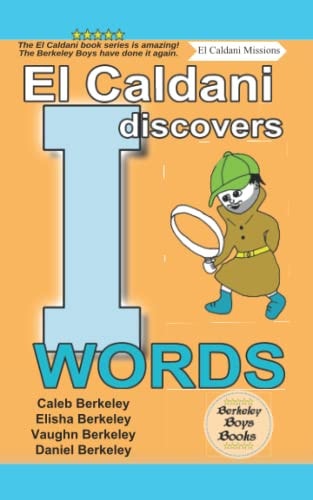 El Caldani Discovers I Words (Berkeley Boys Books - El Caldani Missions)