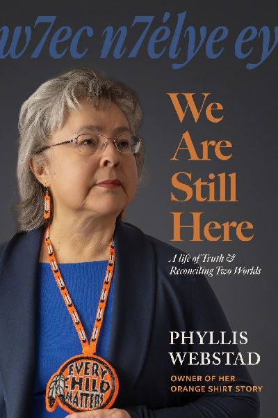 W7ec N7e&#769;lye Ey: We Are Still Here: A Life of Truth & Reconciling Two Worlds