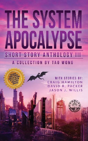 The System Apocalypse Short Story Anthology Volume III: A LitRPG post-apocalyptic fantasy and science fiction anthology