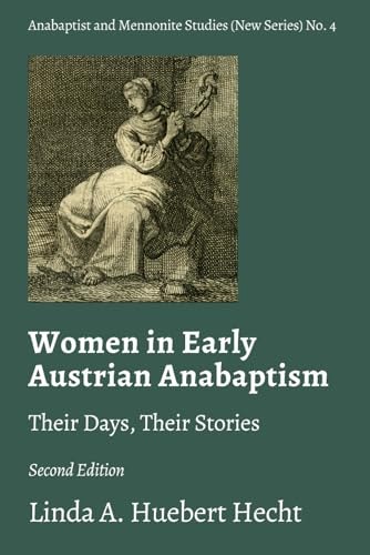 Women in Early Austrian Anabaptism Their Days, Their Stories