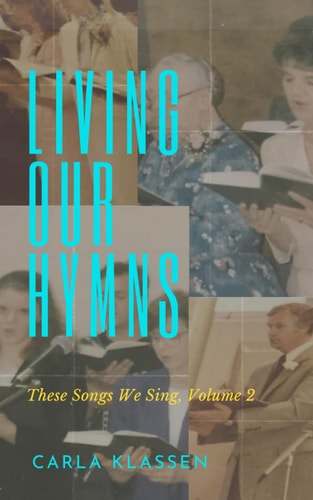 Living Our Hymns These Songs We Sing, Volume 2