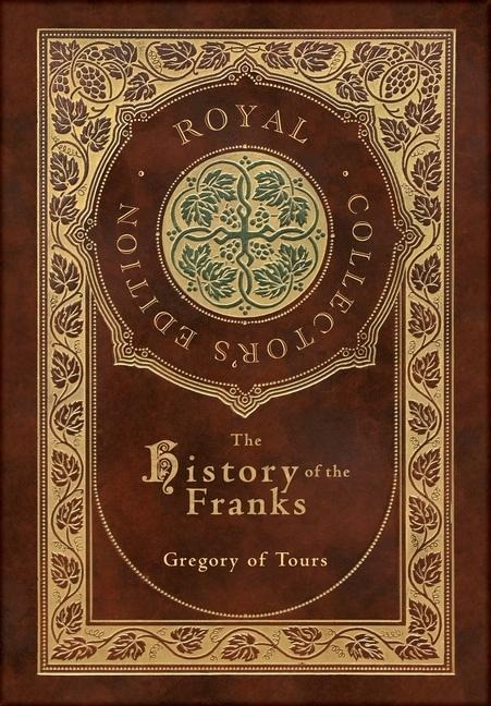 The History of the Franks (Royal Collectors Edition) (Case Laminate Hardcover with Jacket)
