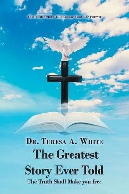 The Greatest Story Ever Told: The Truth Shall Make You Free