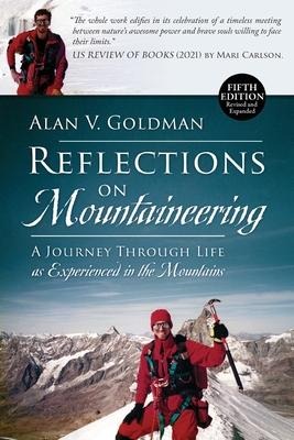 Reflections on Mountaineering: A Journey Through Life as Experienced in the Mountains (FIFTH EDITION, Revised and Expanded) with Addendum: 2024