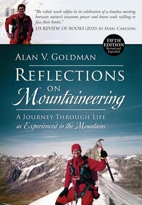 Reflections on Mountaineering: A Journey Through Life as Experienced in the Mountains (FIFTH EDITION, Revised and Expanded) with Addendum: 2024
