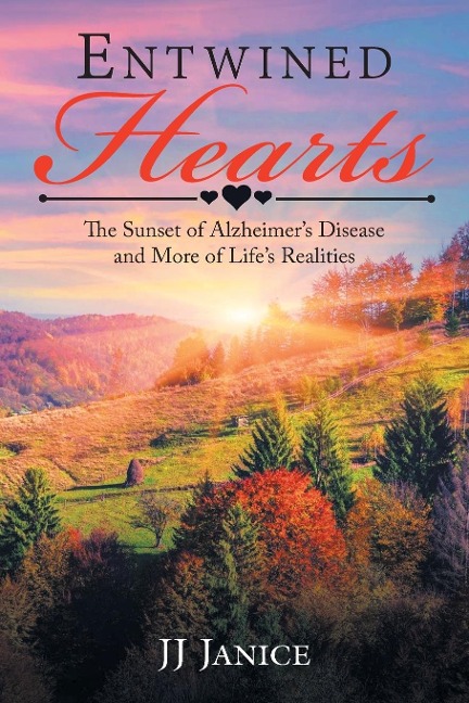 Entwined Hearts: The Sunset of Alzheimers Disease and More of Lifes Realities
