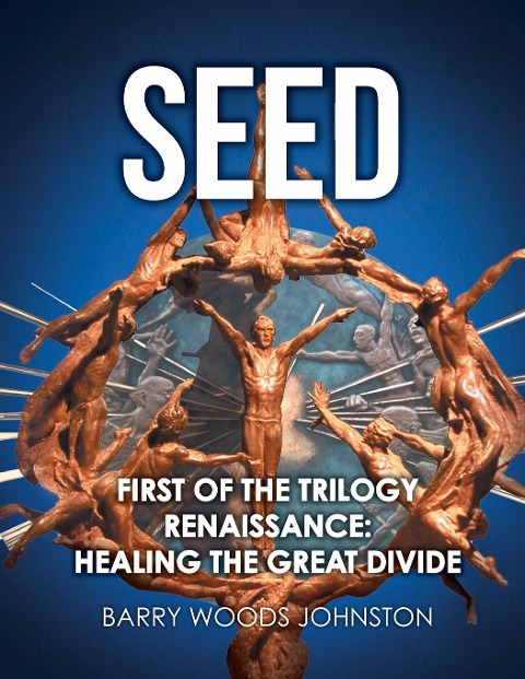 Seed: First of the Trilogy Renaissance: Healing the Great Divide