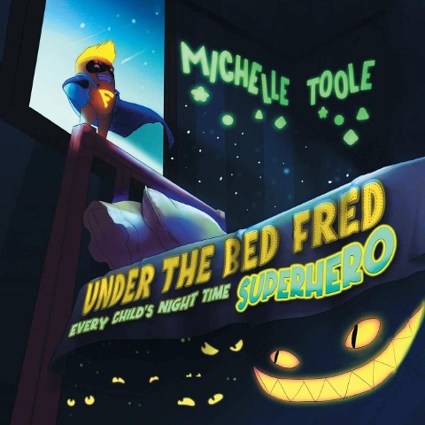Under the Bed Fred: Every Childs Night Time SUPERHERO