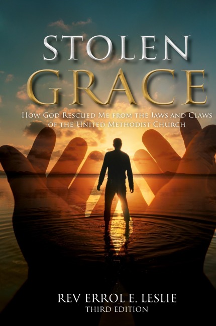 Stolen Grace: A Memoir: How God Rescued Me from the Jaws and Claws of the United Methodist Church THIRD EDITION