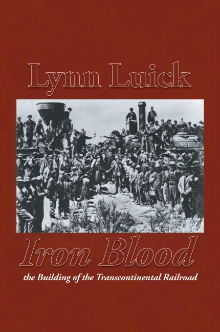 Iron Blood: The Building of the Transcontinental Railroad