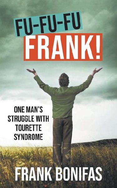 Fu-Fu-Fu-Frank!: One Mans Struggle with Tourette Syndrome