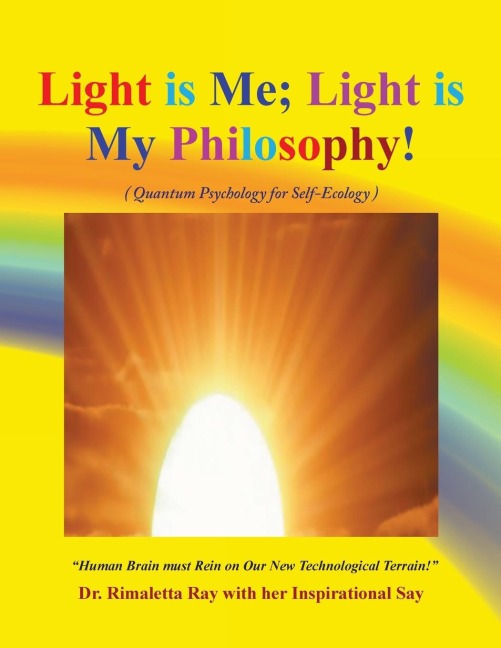 Light is  Me; Light is My Philosophy!: (Quantum Psychology for Self-Ecology)