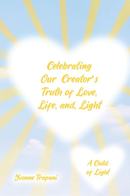 Celebrating Our Creators Truth of Love, Life, and Light: A Child of Light