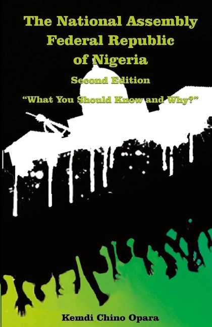 The National Assembly Federal Republic of Nigeria (Second Edition): What You Should Know and Why?