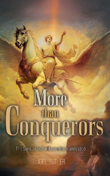 More than Conquerors: The Sons of God will soon be manifested