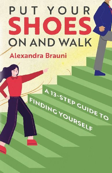 Put your Shoes On and Walk: A 13-Step Guide to Finding Yourself