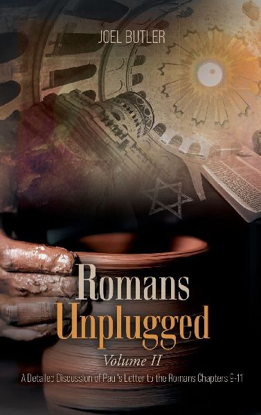 Romans Unplugged, Volume II: A Detailed Discussion of Pauls Letter to the Romans Chapters 9-11