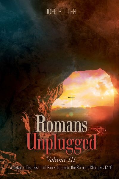 Romans Unplugged, Volume III: A Detailed Discussion of Pauls Letter to the Romans Chapters 12-16