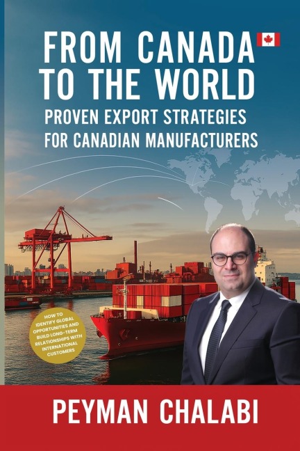 FROM CANADA TO THE WORLD: Proven Export Strategies for Canadian Manufacturers